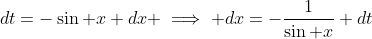 dt=-\sin x dx \implies dx=-\frac{1}{\sin x} dt