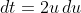 dt=2u\,du