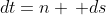 dt=n \, ds
