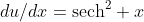 du/dx=\mbox{sech}^2 x