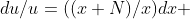 du/u=((x+N)/x)dx 