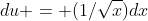 du = (1/\sqrt{x})dx