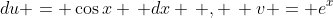 du = \cos{x} \, dx \, , \, v = e^x