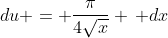 du = \frac{\pi}{4\sqrt{x}} \, dx