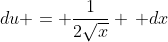 du = \frac{1}{2\sqrt{x}} \, dx