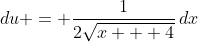 du = \frac{1}{2\sqrt{x + 4}}\,dx