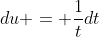du = \frac{1}{t}dt