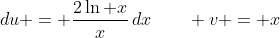 du = \frac{2\ln x}{x}\,dx\qquad v = x