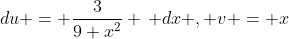 du = \frac{3}{9+x^2} \, dx , v = x