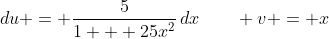 du = \frac{5}{1 + 25x^2}\,dx\qquad v = x