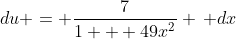 du = \frac{7}{1 + 49x^2} \, dx