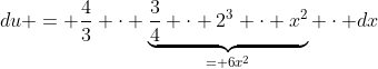 du = \frac43 \cdot \underbrace{\frac34 \cdot 2^3 \cdot x^2}_{= 6x^2} \cdot dx