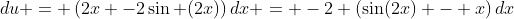 du = \left(2x -2\sin (2x)\right)dx = -2 \left(\sin(2x) - x\right)dx