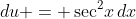 du = \sec^2\!x\,dx