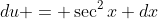 du = \sec^2x dx