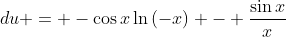 du = -\cos{x}\ln{\left(-x\right)} - \dfrac{\sin{x}}{x}