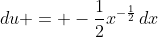 du = -\frac{1}{2}x^{-\frac{1}{2}}\,dx