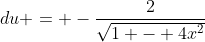 du = -\frac{2}{\sqrt{1 - 4x^2}}