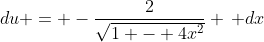 du = -\frac{2}{\sqrt{1 - 4x^2}} \, dx