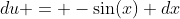 du = -\sin(x) dx