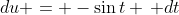 du = -\sin{t} \, dt