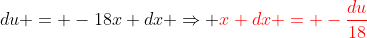 du = -18x dx \Rightarrow {\color{red}x dx = -\frac{du}{18}}