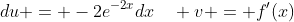du = -2e^{-2x}dx\quad v = f'(x)