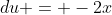 du = -2x
