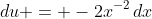 du = -2x^{-2}\,dx