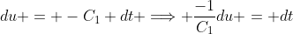 du = -C_1 dt \Longrightarrow \frac{-1}{C_1}du = dt