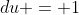 du = 1