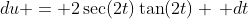 du = 2\sec(2t)\tan(2t) \, dt