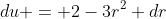 du = 2-3r^2 dr