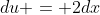 du = 2dx