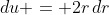 du = 2r\,dr