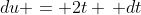 du = 2t \, dt