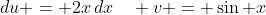 du = 2x\,dx\quad v = \sin x