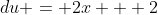 du = 2x + 2