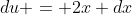 du = 2x dx