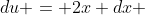 du = 2x dx 