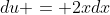 du = 2xdx