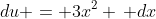 du = 3x^2 \, dx