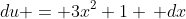 du = 3x^2+1 \, dx