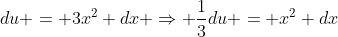 du = 3x^2 dx \Rightarrow \frac{1}{3}du = x^2 dx