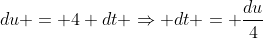 du = 4 dt \Rightarrow dt = \frac{du}{4}