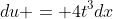 du = 4t^3dx