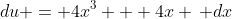 du = 4x^3 + 4x \, dx