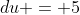 du = 5