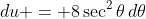 du = 8\sec^2{\theta}\,d\theta