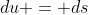 du = ds